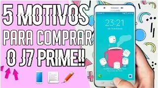 ELE TIRA FOTO SOZINHO? 5 MOTIVOS PARA VOCÊ COMPRAR O J7 PRIME!!