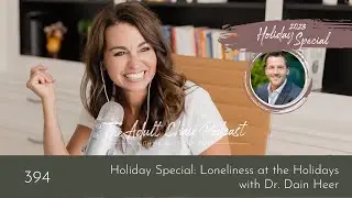 Holiday Special: Loneliness at the Holidays with Dr. Dain Heer