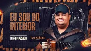 EU SOU DO INTERIOR - Tarcísio do Acordeon (CD Forró Pesado)