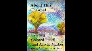 UPDATE: ABOUT THE CHANNEL -  LAYERING COLORED PENCIL AND MARKER using ART FUNDAMENTALS