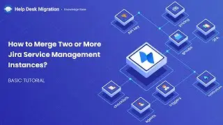 How to Merge Two or More Jira Service Management Instances?