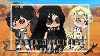 Kardashians Stranded In A Desert || Gacha Life