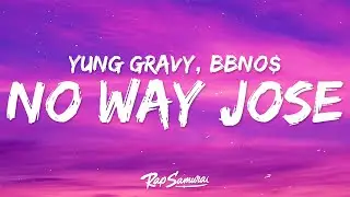 Yung Gravy, bbno$ - No Way Jose (Lyrics) [BABY GRAVY]