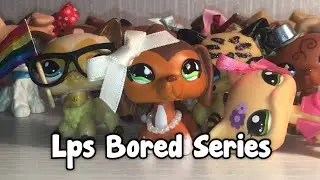 Lps bored series new intro!