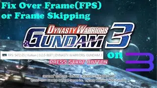 Easy Way to Fix Over Frame(FPS)/Frame Skipping in Dynasty Warriors Gundam 3 on RPCS3
