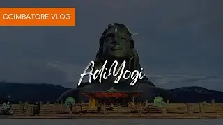 Coimbatore vlog | AdiYogi | Isha Foundation