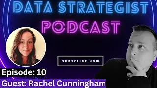 The Data Strategist Podcast | EP:10 | Guest: Rachel Cunningham - Data Engineer
