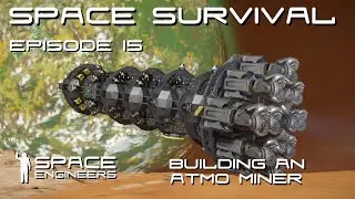 Space Engineers - Space Survival - Ep15 - Building an Atmo Miner for the Alien Planet!
