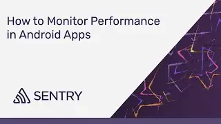 How to Monitor Performance in Android Applications | Sentry Performance Monitoring