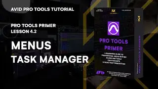 Pro Tools Primer: Lesson 4.2 - Mastering Menus & Task Manager | KULT Media