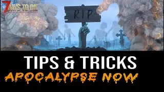 TIPS and TRICKS for Apocalypse Now, 7 Days to Die, Alpha 20