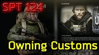 Single Player Tarkov 124 - Owning Customs 