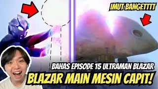 BLAZAR MAIN MESIN CAPIT😂 GAVADON IMUT BANGETTT - Bahas Ultraman Blazar Episode 15