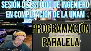Sesión de Estudio de Ingeniero en Computación de la UNAM / Programación Paralela