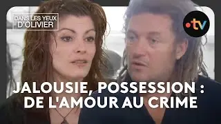 Dans les yeux d'Olivier - Jalousie, possession : de l'amour au crime