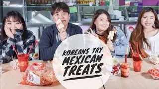 Koreans Try Mexican Treats Part I