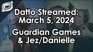 Datto Stream: Guardian Games Everything & Jez/Danielle Gaming - March 5, 2024