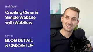 15 — Blog (Part 1) - Rich Text Styling + Blog Detail— Creating Clean & Simple Website with Webflow
