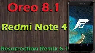 Stable Oreo 8.1 For Xiaomi Redmi Note 4 (Resurrection Remix v6.1) Official Update & Review