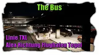 #12 The Bus I Linie TXL Alexanderplatz Richtung Flughafen Tegel