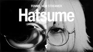 【NEW STREAMER】Hatsume Joins FENNEL！