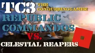 The Conquering Games TC3 - Republic Commandos Vs. Celestial Reapers (ROBLOX)