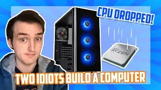 Two Idiots Build A Computer