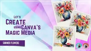 An intro to Canva's Magic Media: Vase of Summer Flowers