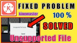 How To Fixed Problem Kinemaster Unsupported File Format | Solve unsupported file issue