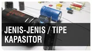 Jenis-Jenis Kapasitor / Tipe Beberapa Kapasitor (Kondensator)
