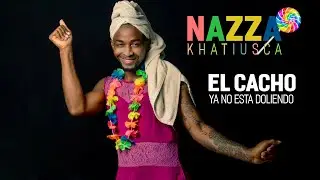 Nazza Khatiusca  El Cacho Ya No Esta Doliendo                                   #elcacho #doliendo