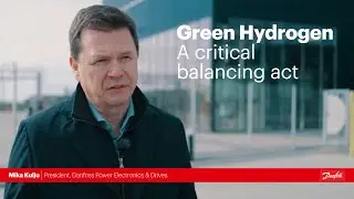 Green Hydrogen: A critical balancing act | Mika Kulju, President, Danfoss Power Electronics & Drives