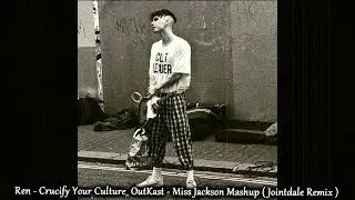 Ren - Crucify Your Culture _Outkast Ms Jackson Mashup_  ( Jointdale Remix )