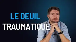 Le deuil traumatique