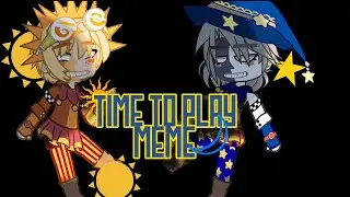 Time to Play Meme || Sun and Moon || FNaF Security Breach || your local fox 