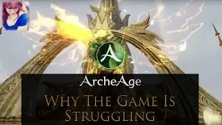 5 Reasons ArcheAge is Struggling - State of Play 2017