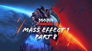 Mass Effect Legendary Edition | Mass Effect 1 | Part 8
