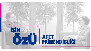 İşin ÖzÜ'nde Afet Mühendisliği