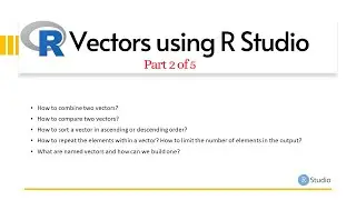 Combine, Compare, Sort, Repeat & Create Named R Vectors, Part 2 of 5, R Studio