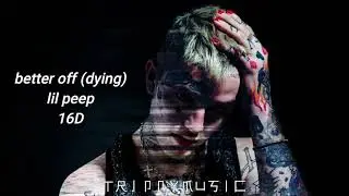 lil peep - better off (dying) 16D
