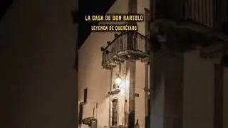La Casa de Don Bartolo #leyendas #leyenda #queretaro #querétaro #historia