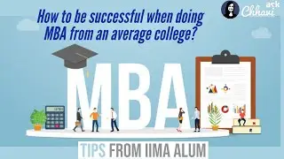 How to be successful when doing MBA, what to do before MBA starts - from 100%iler, IITD, IIMA Alum