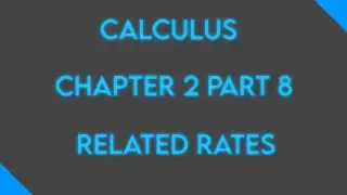 Calculus: Chapter 2 Part 8: Related Rates