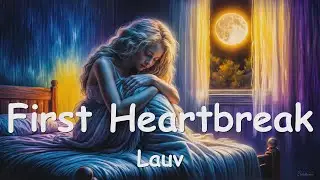 Lauv – First Heartbreak (Lyrics) 💗♫