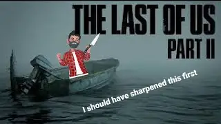 TLOU Part 2: You could cut the tension with a knife!!!
