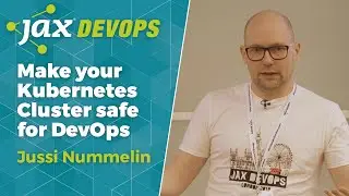 Taking the Scissors away: make your Kubernetes Cluster safe for DevOps | Jussi Nummelin