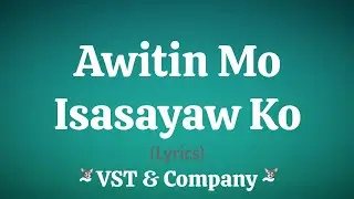 Awitin Mo, Isasayaw Ko (Lyrics) ~ VST & Company