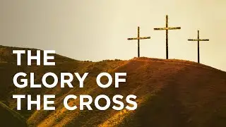 The Glory of the Cross - 04/03/23