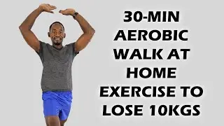 30-Minute AEROBIC WALK AT HOME WORKOUT for Losing 10KGS