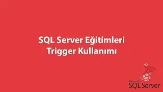 SQL Server'da Trigger Kullanımı